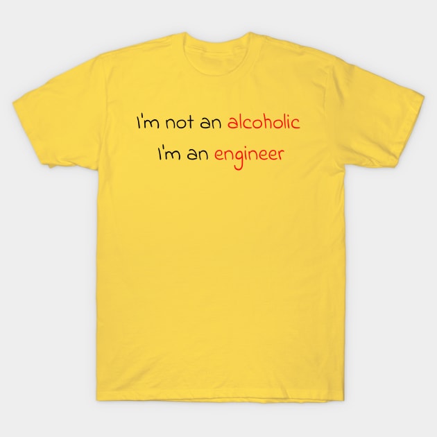 I'm not an alcoholic, I'm an engineer T-Shirt by OTDesign